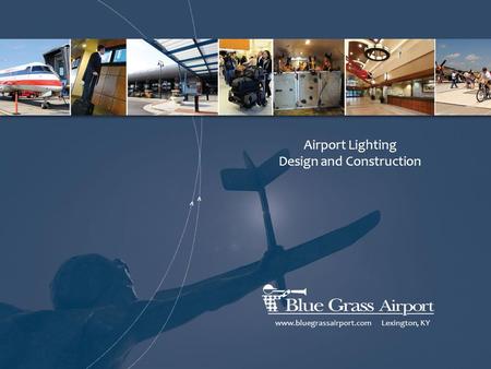 Airport Lighting Design and Construction www.bluegrassairport.com Lexington, KY.