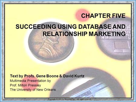 Copyright © 2001 by Harcourt, Inc. All rights reserved. 5-1 CHAPTER FIVE SUCCEEDING USING DATABASE AND RELATIONSHIP MARKETING Text by Profs. Gene Boone.