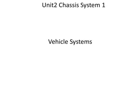 Unit2 Chassis System 1 Vehicle Systems.