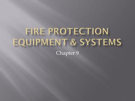 Chapter 9. Please read chapter 9.  Please review, know and understand the terms related to fire protection page 284.  Know the Classifications of.