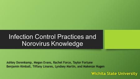 Infection Control Practices and Norovirus Knowledge Ashley Dorenkamp, Megan Evans, Rachel Force, Taylor FortuneAshley Dorenkamp, Megan Evans, Rachel Force,