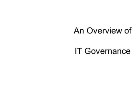 An Overview of IT Governance