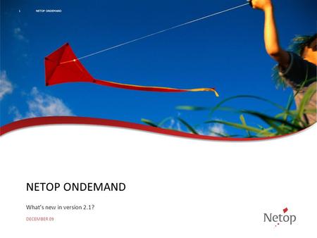 NETOP ONDEMAND What’s new in version 2.1? DECEMBER 09 NETOP ONDEMAND1.