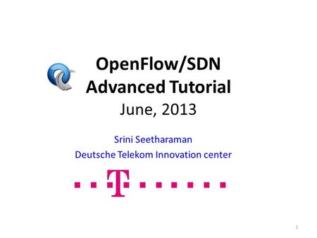 OpenFlow/SDN Advanced Tutorial June, 2013