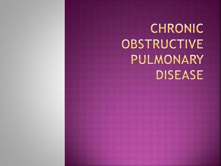  Chronic obstructive pulmonary disease (COPD) is one of the most common lung disease  Makes it difficult to breathe  There are two main forms of COPD.