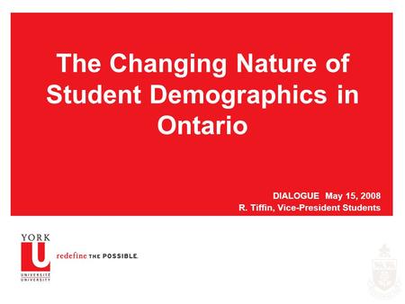 The Changing Nature of Student Demographics in Ontario DIALOGUE May 15, 2008 R. Tiffin, Vice-President Students.