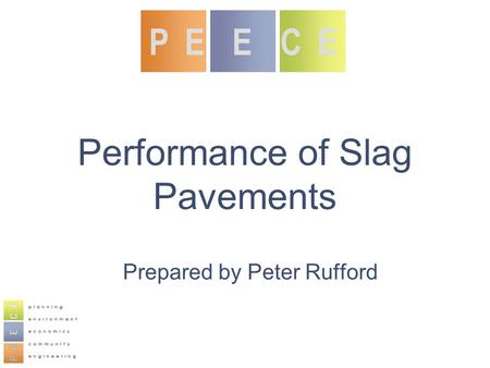 Performance of Slag Pavements Prepared by Peter Rufford P E E C E.