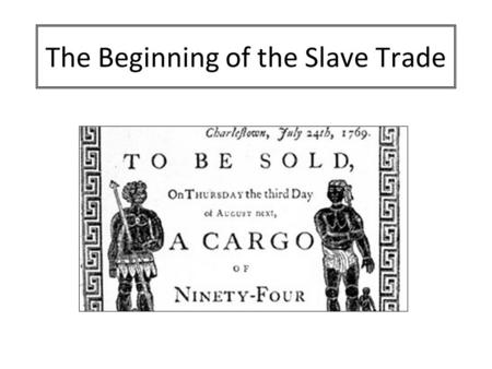 The Beginning of the Slave Trade. Aim: Understand how the discovery of sugar played a key role in the development of the Slave Trade. Success Criteria:
