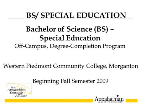 Western Piedmont Community College, Morganton Beginning Fall Semester 2009 Bachelor of Science (BS) – Special Education Off-Campus, Degree-Completion Program.