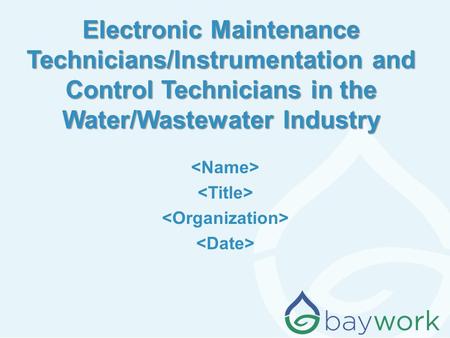 Electronic Maintenance Technicians/Instrumentation and Control Technicians in the Water/Wastewater Industry.