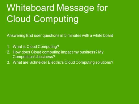 Whiteboard Message for Cloud Computing Answering End user questions in 5 minutes with a white board 1.What is Cloud Computing? 2.How does Cloud computing.