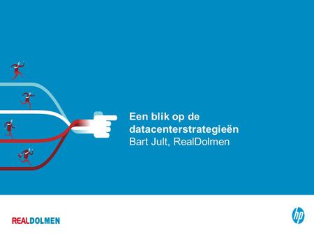 © Copyright 2012 HP 1 Een blik op de datacenterstrategieën Bart Jult, RealDolmen.