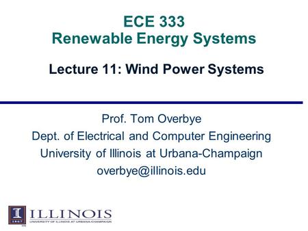ECE 333 Renewable Energy Systems Lecture 11: Wind Power Systems Prof. Tom Overbye Dept. of Electrical and Computer Engineering University of Illinois at.
