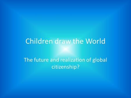 Children draw the World The future and realization of global citizenship?