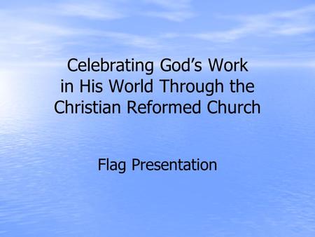 Celebrating God’s Work in His World Through the Christian Reformed Church Flag Presentation.