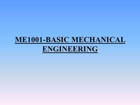 ME1001-BASIC MECHANICAL ENGINEERING. SYLLABUS UNIT I– MACHINE ELEMENTS– I(5 hours) Springs: Helical and leaf springs – Springs in series and parallel.