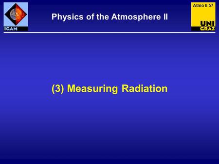 (3) Measuring Radiation Physics of the Atmosphere II Atmo II 57.