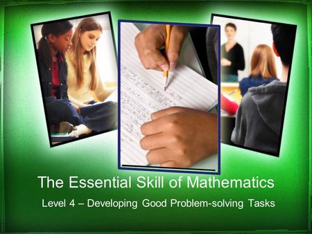 The Essential Skill of Mathematics Level 4 – Developing Good Problem-solving Tasks.