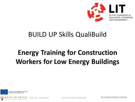 BUILD UP Skills QualiBuild Energy Training for Construction Workers for Low Energy Buildings 1/11/13 – 33 MonthsBUILD UP Skills QualiBuild IEE/12/BWI/339/SI2.659728.