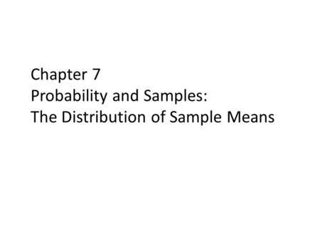 Chapter 7 Probability and Samples: The Distribution of Sample Means