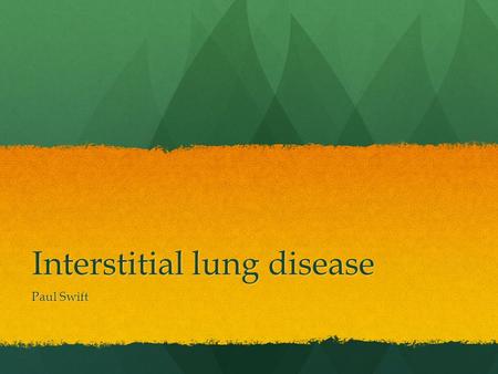 Interstitial lung disease Paul Swift. What the? 1.Extrinsic Allergic alveolitis 2.Idiopathic pulmonary fibrosis 3.Industrial dust disease 4.Organic dust.