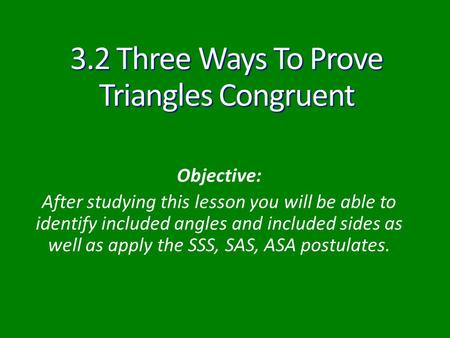 3.2 Three Ways To Prove Triangles Congruent