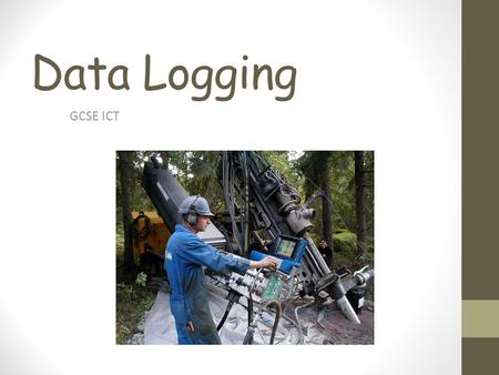 Data Logging GCSE ICT. Learning Intentions: To explore the tern data logging. To explore the concept of analogue and digital data and the need for conversion.