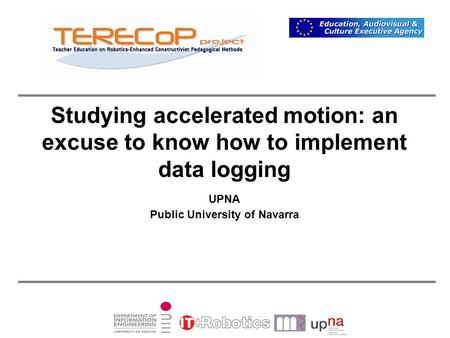 Studying accelerated motion: an excuse to know how to implement data logging UPNA Public University of Navarra.