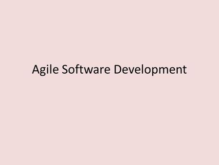 Agile Software Development. I. Agile Software Development Agile software development is a group of software development methods based on iterative and.