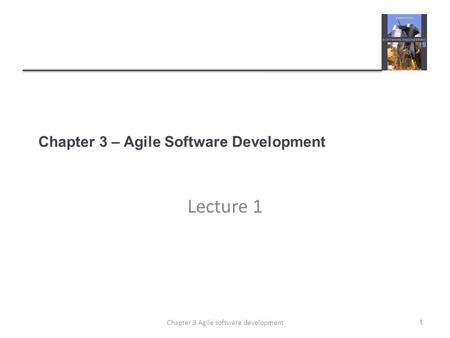 Chapter 3 – Agile Software Development Lecture 1 1Chapter 3 Agile software development.