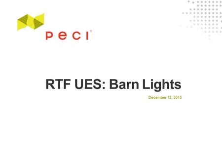 December 12, 2013 RTF UES: Barn Lights. 2 Agenda Measure Overview Measure Investigation History SME Feedback UES Analysis Cost Analysis EUL Analysis.