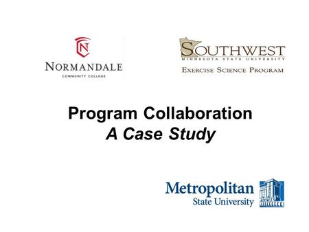 Program Collaboration A Case Study. Proposal: A Case for a Twin Cities Baccalaureate Degree in Exercise Science Brent Jeffers, Associate Professor, Exercise.