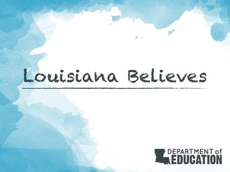 2 Louisiana Believes The Department is providing districts increased, intensive support in preparation for the 14-15 school year. These calls bring together.