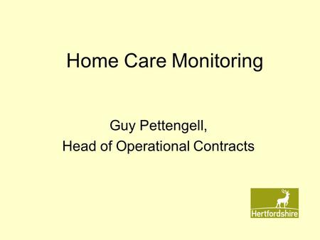 Home Care Monitoring Guy Pettengell, Head of Operational Contracts.