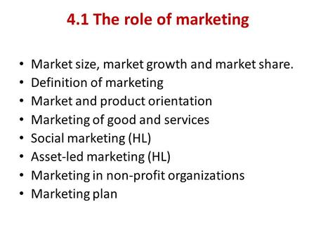 4.1 The role of marketing Market size, market growth and market share.