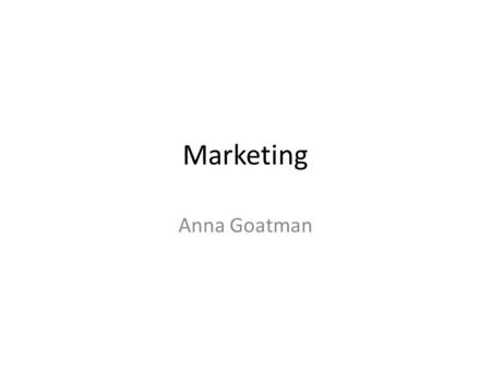 Marketing Anna Goatman. The story so far… BMAN10101 Marketing Foundations.