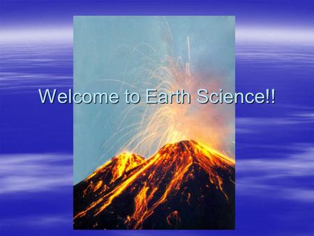 Welcome to Earth Science!!. What is Earth Science?  Earth Science is the study of the non-living parts of our world.