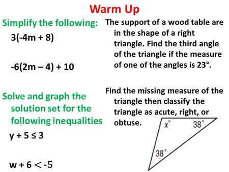 Warm Up Simplify the following: 3(-4m + 8) -6(2m – 4) + 10 Solve and graph the solution set for the following inequalities y + 5 ≤ 3 w + 6 < -5 The support.