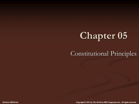 Chapter 05 Constitutional Principles McGraw-Hill/Irwin Copyright © 2012 by The McGraw-Hill Companies, Inc. All rights reserved.