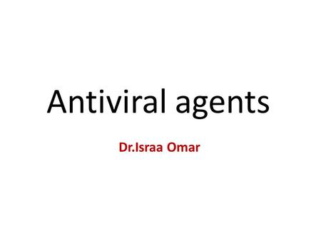 Antiviral agents Dr.Israa Omar. Viruses They are small infective agents consisting of nucleic acid (RNA or DNA) enclosed in a protein coat. They are not.