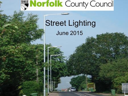 Street Lighting June 2015. Current Situation NCC are responsible for over 51,000 street lights for which the energy cost is ~£2.2M which is 15% of NCC.