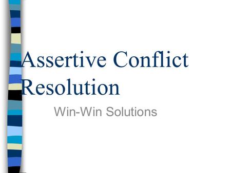 Assertive Conflict Resolution Win-Win Solutions. Aggressive Behavior When I take my own rights into account and not the other person’s. Everyone should.