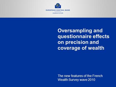 Oversampling and questionnaire effects on precision and coverage of wealth The new features of the French Wealth Survey wave 2010.