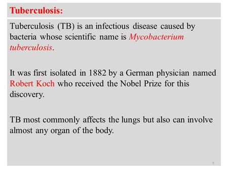 Tuberculosis : Tuberculosis (TB) is an infectious disease caused by bacteria whose scientific name is Mycobacterium tuberculosis. It was first isolated.