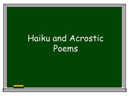 Haiku and Acrostic Poems. Haiku Poems Creating a Haiku Five Syllables Seven Syllables Five Syllables.