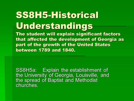 SS8H5-Historical Understandings The student will explain significant factors that affected the development of Georgia as part of the growth of the United.