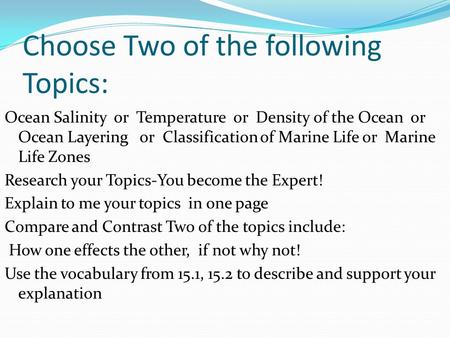 Choose Two of the following Topics: Ocean Salinity or Temperature or Density of the Ocean or Ocean Layering or Classification of Marine Life or Marine.