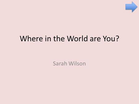 Where in the World are You?