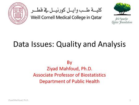Data Issues: Quality and Analysis By Ziyad Mahfoud, Ph.D. Associate Professor of Biostatistics Department of Public Health Ziyad Mahfoud, Ph.D.1.