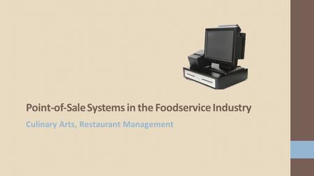 Point-of-Sale Systems in the Foodservice Industry Culinary Arts, Restaurant Management.